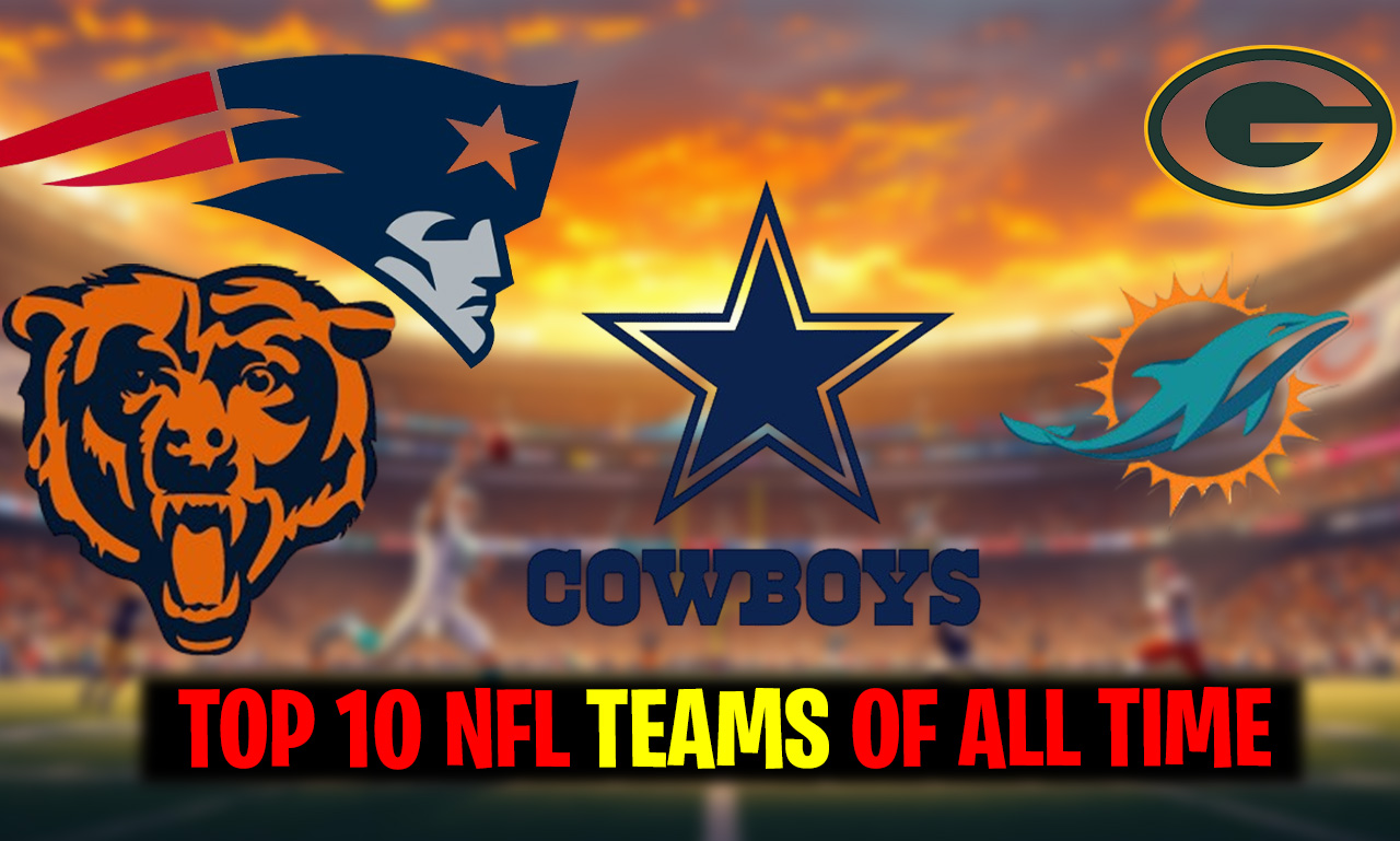 Top 10 NFL Teams of All Time: A Comprehensive Ranking